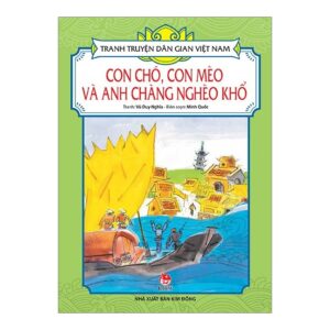 Tranh truyện d&acirc;n gian Việt Nam - Con ch&oacute;, con m&egrave;o v&agrave; anh ch&agrave;ng ngh&egrave;o khổ