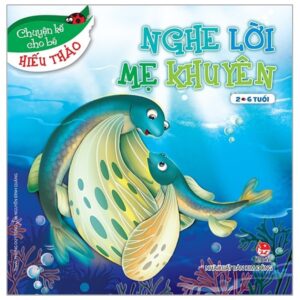 Chuyện kể cho b&eacute; hiếu thảo - Nghe lời mẹ khuy&ecirc;n