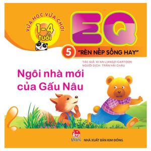 EQ - R&egrave;n nếp sống hay - Cuốn 5: Ng&ocirc;i nh&agrave; mới của Gấu n&acirc;u